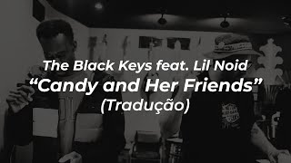 The Black Keys feat. Lil Noid - Candy And Her Friends (Tradução)