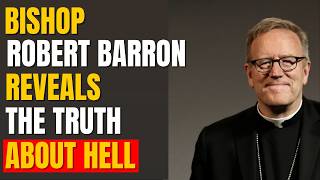 Bishop Robert Barron Reveals The Truth About Hell