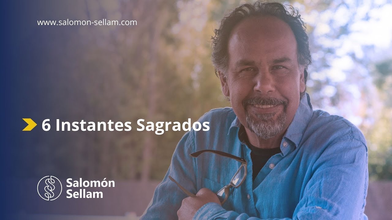 Dr. Salomón Sellam -  6 Instantes Sagrados