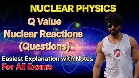 Q Value in Nuclear Reactions || Complete Nuclear Physics || Questions on Q value #iitgate #csirnet
