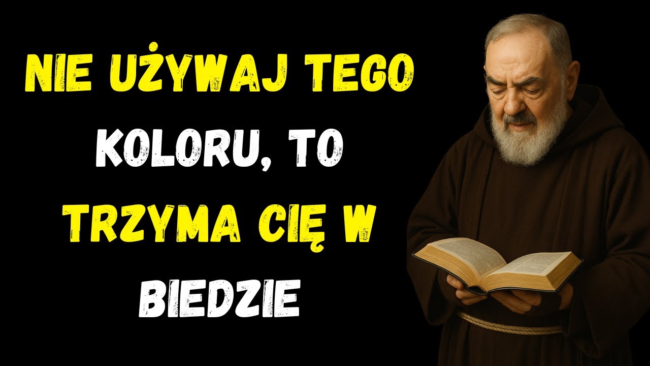 Jedyny Kolor Którego Nigdy Nie Powinieneś Mieć W Domu Trzyma Cię W Biedzie Ojciec Pi, Nauki Biblijne