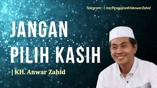 Jangan Pilih Kasih | KH. Anwar Zahid