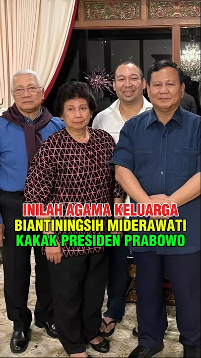 AGAMA KELUARGA BIANTININGSIH MIDERAWATI DJOJOHADIKUSUMO KAKAK PERTAMA PRESIDEN PRABOWO SUBIANTO