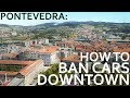 Pontevedra - How To Ban Cars Downtown!