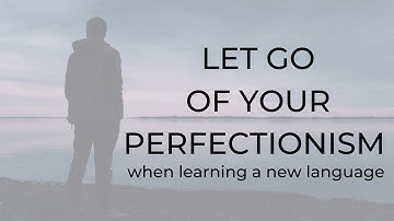How to overcome PERFECTIONISM when learning a FOREIGN LANGUAGE