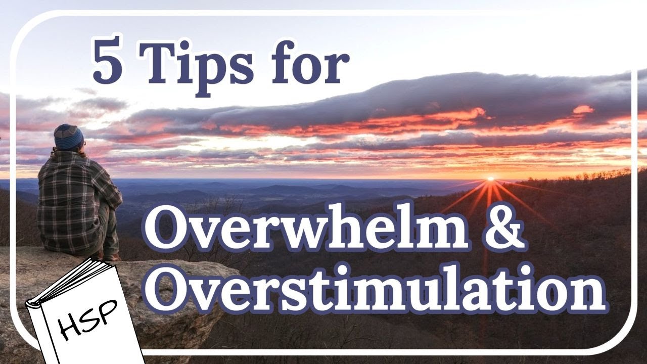5 Overwhelm and Overstimulation Tips for HSPs - YouTube