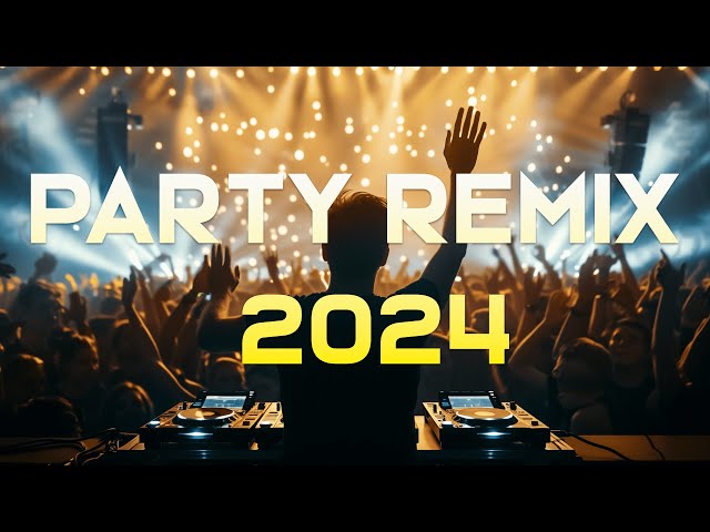PARTY REMIX 2024 🔥 Mashups & Remixes Of Popular Songs 🔥 DJ Remix Club Music Dance Mix 2024 class=