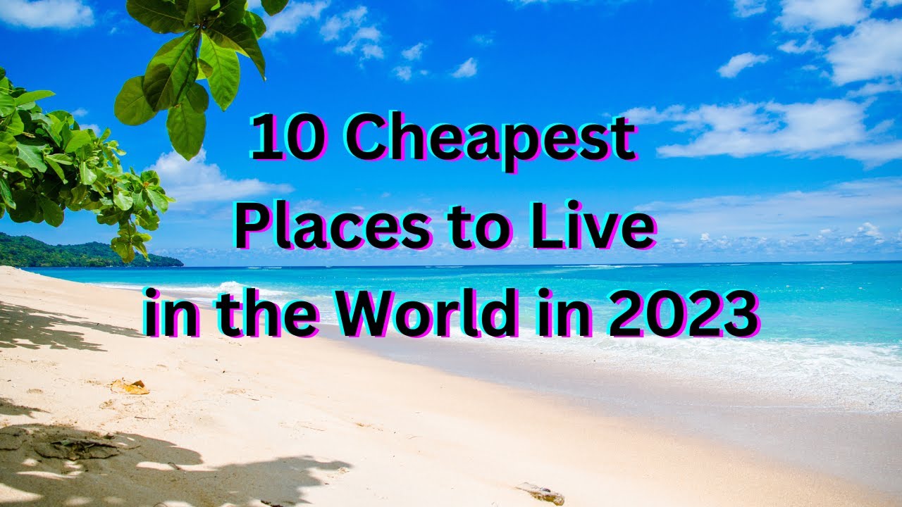 10 Cheapest Places to Live in the World in 2023 - YouTube