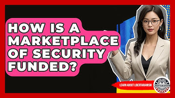 How Is A Marketplace Of Security Funded? - Learn About Libertarianism