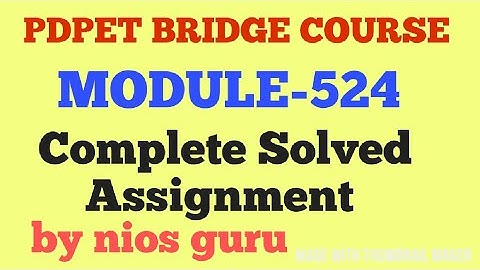 PDPET BRIDGE COURSE MODULE 524 SOLVED ASSIGNMENT BY NIOS GURU