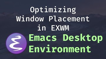 Optimizing Window Placement in EXWM - Emacs Desktop Environment #3