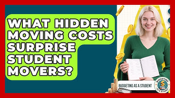 What Hidden Moving Costs Surprise Student Movers? - Budgeting as a Student