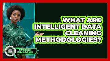 What Are Intelligent Data Cleaning Methodologies? - AI and Machine Learning Explained