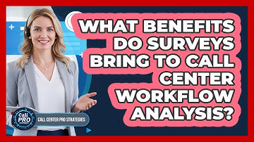 What Benefits Do Surveys Bring To Call Center Workflow Analysis?