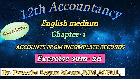 12th Accountancy English Medium Chap -1 ACCOUNTS FROM INCOMPLETE RECORDS Exercise sum -20