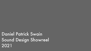 Daniel Patrick Swain - Sound Design Showreel 2021