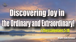 Discovering Joy in the Ordinary and Extraordinary! |Magnificent Life Daily Devotion