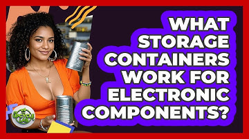 What Storage Containers Work For Electronic Components?