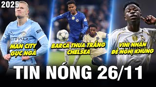 TIN NÓNG BÓNG ĐÁ 26/11|BARCA THUA TRẮNG CHELSEA, MC GỤC NGÃ, VINI NHẬN ĐỀ NGHỊ KHỦNG