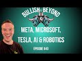 Bullish & Beyond 43: Meta, Microsoft, Tesla, AI & Robotics