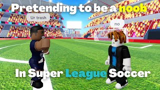 Pretending to be a noob in Super League Soccer (Part 2)