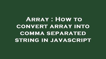 Array : How to convert array into comma separated string in javascript