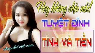 NHẠC CHẾ : TÌNH VÀ TIỀN - CÁT BỤI  CUỘC ĐỜI CHẾ - CỰC HAY Ý NGHĨA chords