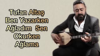 Tufan Altaş - Ben Yazarken Ağladım Sen Okurken Ağlama Resimi