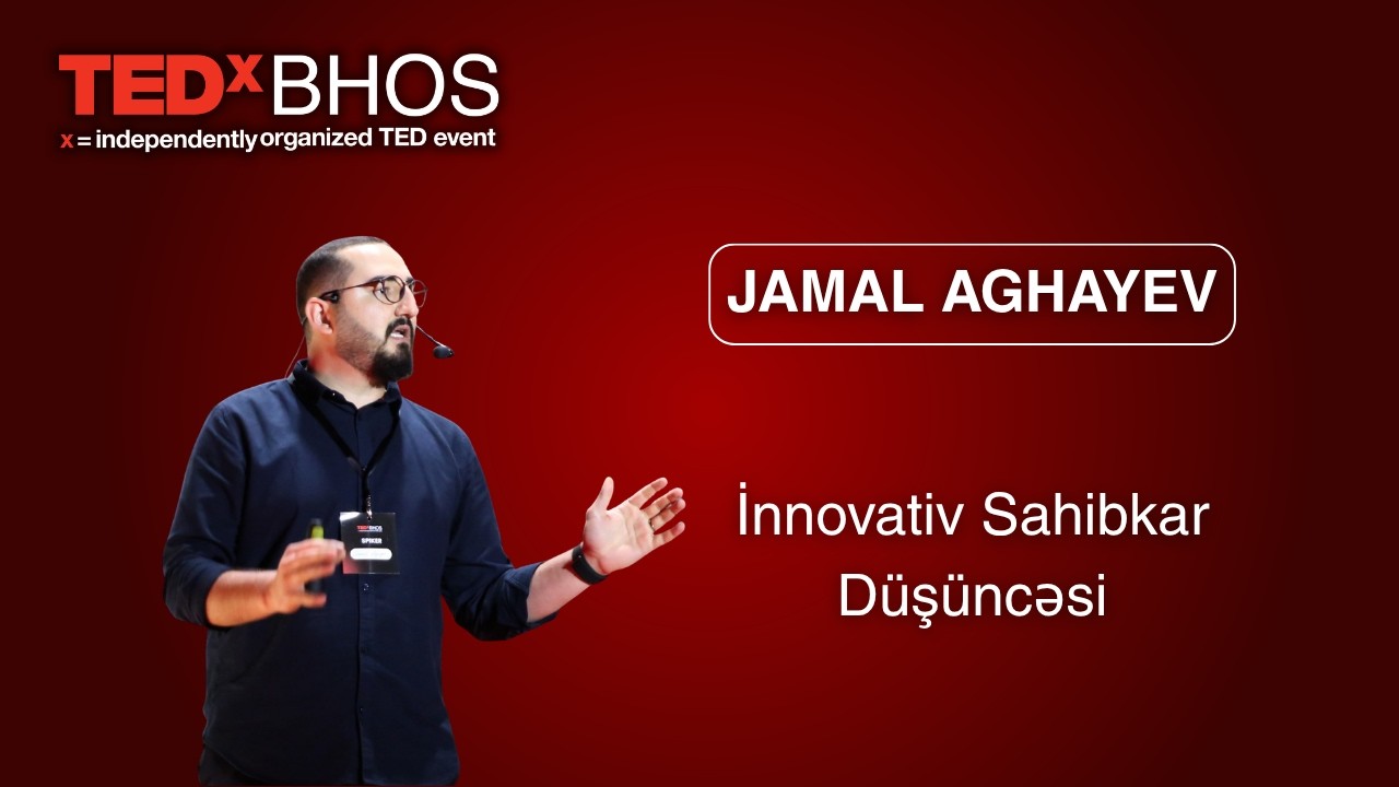 İnnovativ Sahibkar Düşüncəsi | Jamal Aghayev | TEDxBHOS