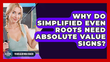 Why Do Simplified Even Roots Need Absolute Value Signs? - Your Algebra Coach