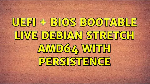 UEFI + BIOS bootable live Debian stretch amd64 with persistence