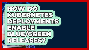 How Do Kubernetes Deployments Enable Blue/green Releases? - Cloud Stack Studio