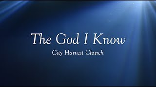 The God I Know by City Harvest Church | Worship Song Lyrics