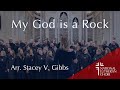 My god is a rock   arr stacey v gibbs  national lutheran choir