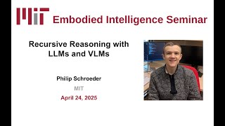 Philip Schroeder - MIT EI Seminar - Recursive Reasoning with LLMs and VLMs