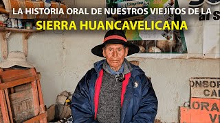 La HISTORIA ORAL de nuestros viejitos de la sierra Huancavelicana