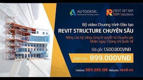 Khóa học Revit Structure Chuyên Sâu học qua video - Giảng viên: Phạm Anh Tuấn