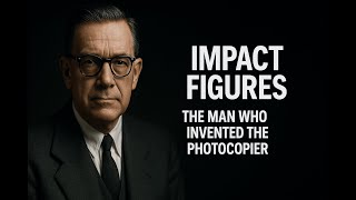 The Man Who Invented The Photocopier