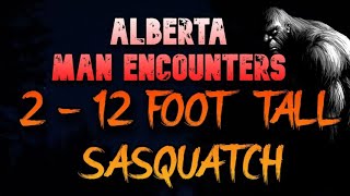 ALBERTA MAN ENCOUNTERS 2 - 12 FOOT TALL SASQUATCH