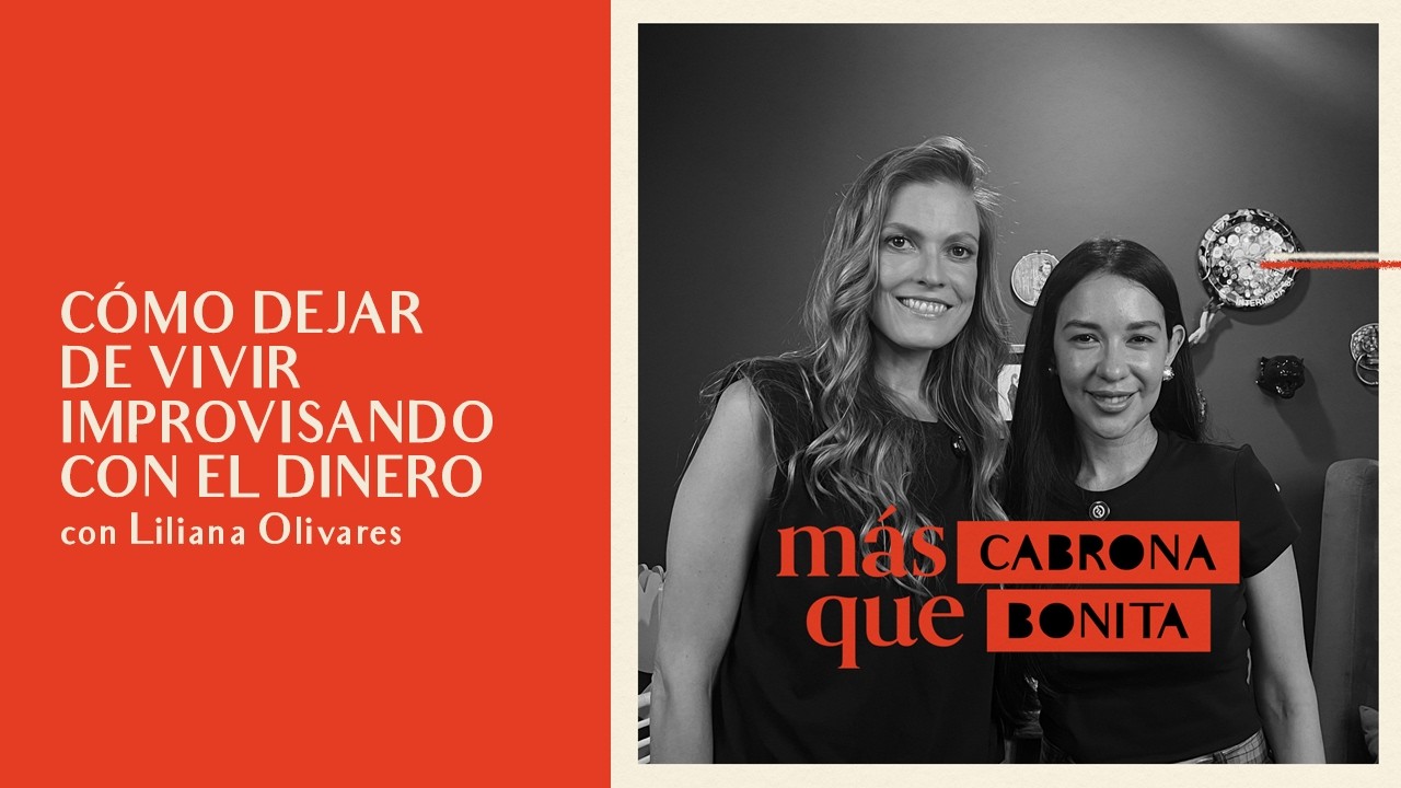 Liliana Olivares: Cómo dejar de vivir improvisando con el dinero