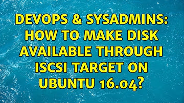 DevOps & SysAdmins: How to make disk available through ISCSI target on Ubuntu 16.04?