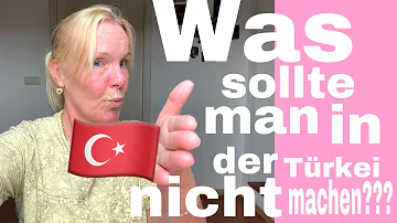 Was sollte man in Türkei nicht machen?