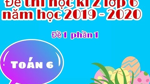 Toán lớp 6 - Đề thi học kì II năm học 2019 - 2020