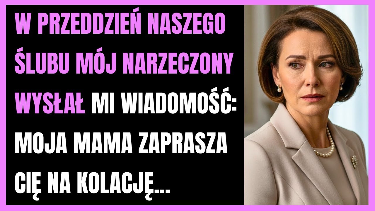 W przeddzień naszego ślubu mój narzeczony wysłał mi wiadomość: Moja mama zaprasza cię na kolację...