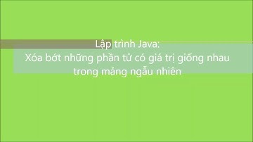 Java:Xóa bớt những phần tử có giá trị giống nhautrong mảng ngẫu nhiên | V1Study.com