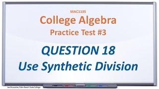 MAC1105 Practice Test #3: Q18, Use Synthetic Division