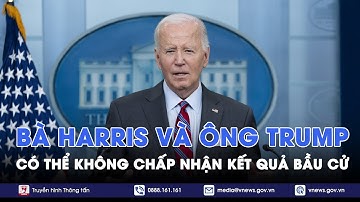Bầu cử Mỹ 2024: Tổng thống Joe Biden cảnh báo bà Harris và ông Trump có thể không chấp nhận kết quả