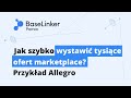 Jak szybko wystawia tysice ofert marketplace przykad allegro  baselinker