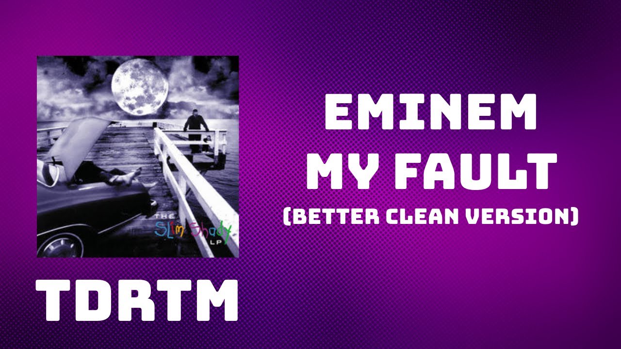 Eminem "My Fault" (Better Clean Version) YouTube