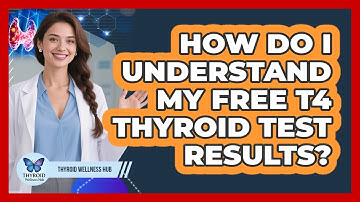 How Do I Understand My Free T4 Thyroid Test Results? - Thyroid Wellness Hub